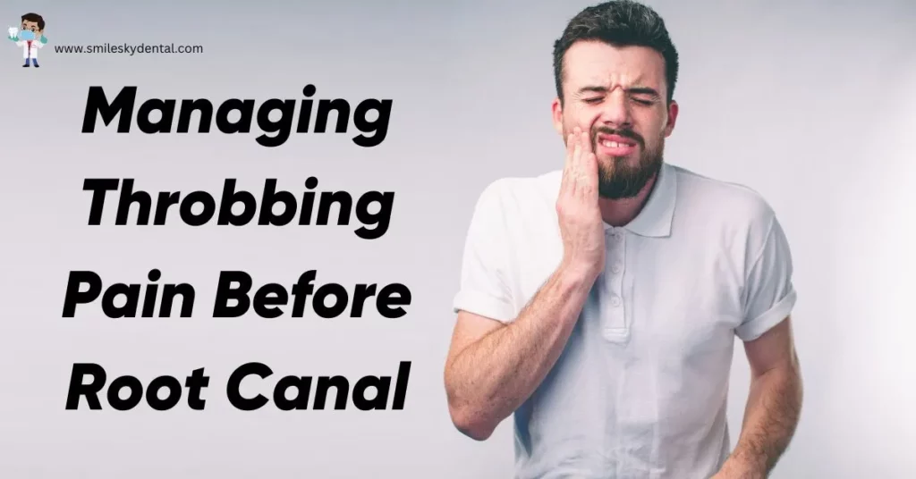 Managing Throbbing Pain Before Root Canal