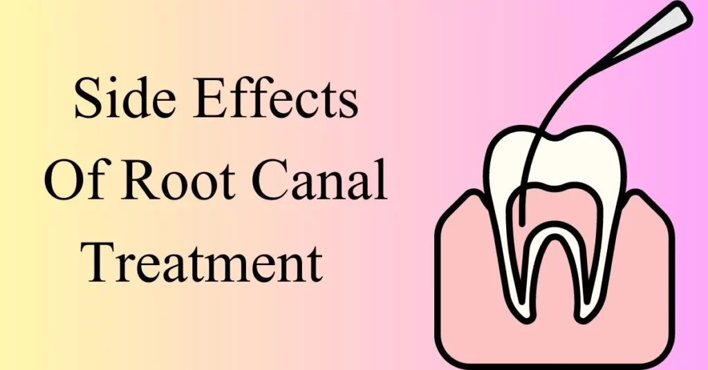 Side Effects Of Root Canal Treatment