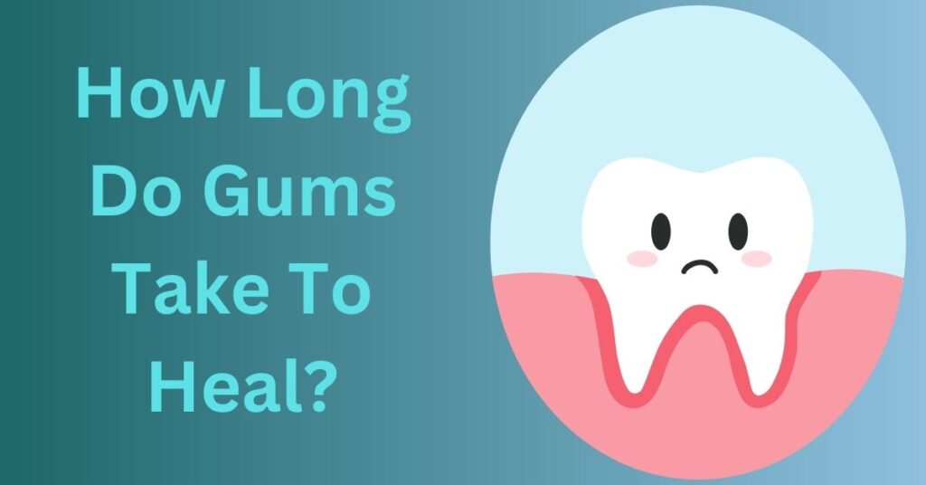 How Long Does Gums Take to Heal