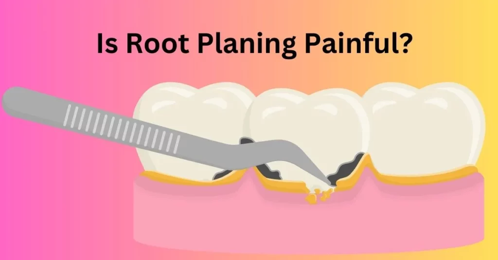 Is-Root-Planing-Painful_-Let_s-Find-Out
