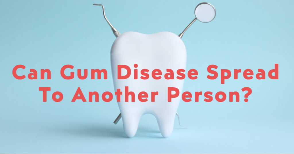Can-Gum-Disease-Spread-To-Another-Person